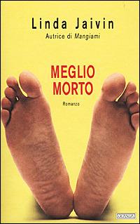 Meglio morto - Linda Jaivin - Libro Guanda 2001, Narratori della Fenice | Libraccio.it