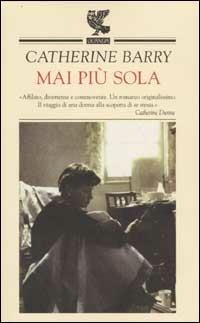 Mai più sola - Catherine Barry - Libro Guanda 2003, Narratori della Fenice | Libraccio.it