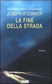 La fine della strada - Joseph O'Connor - Libro Guanda 2000, Narratori della Fenice | Libraccio.it