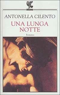 Una lunga notte - Antonella Cilento - Libro Guanda 2002, Narratori della Fenice | Libraccio.it