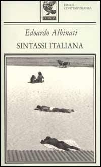 Sintassi italiana - Edoardo Albinati - Libro Guanda 2002, Fenice contemporanea | Libraccio.it