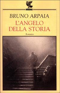 L' angelo della storia - Bruno Arpaia - Libro Guanda 2001, Narratori della Fenice | Libraccio.it
