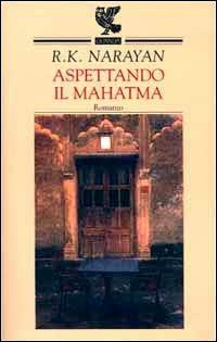 Aspettando il Mahatma - Rasupuram K. Narayan - Libro Guanda 2001, Narratori della Fenice | Libraccio.it