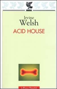 Acid house - Irvine Welsh - Libro Guanda 2001, Le Fenici tascabili | Libraccio.it