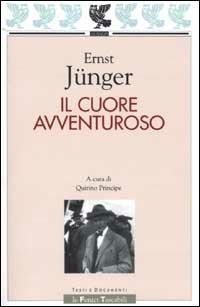 Il cuore avventuroso. Figurazioni e capricci - Ernst Jünger - Libro Guanda 2001, Le Fenici tascabili | Libraccio.it