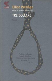 Tre dollari - Elliot Perlman - Libro Guanda 2007, Narratori della Fenice | Libraccio.it