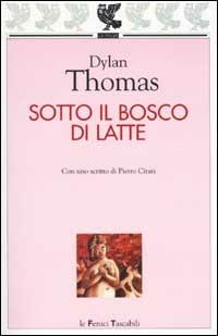 Sotto il bosco di latte - Dylan Thomas - Libro Guanda 2002, Le Fenici tascabili | Libraccio.it