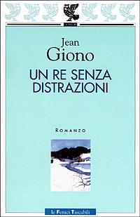 Un re senza distrazioni - Jean Giono - Libro Guanda 2001, Le Fenici tascabili | Libraccio.it