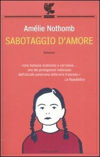 Sabotaggio d'amore - Amélie Nothomb - Libro Guanda 2001, Le Fenici tascabili | Libraccio.it