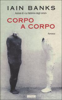 Corpo a corpo - Iain M. Banks - Libro Guanda 2001, Narratori della Fenice | Libraccio.it