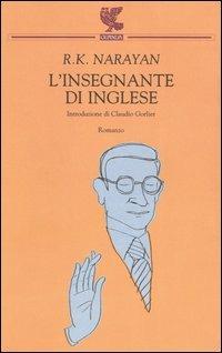L' insegnante di inglese - Rasupuram K. Narayan - Libro Guanda 2006, Narratori della Fenice | Libraccio.it