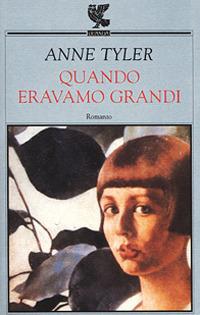 Quando eravamo grandi - Anne Tyler - Libro Guanda 2001, Narratori della Fenice | Libraccio.it