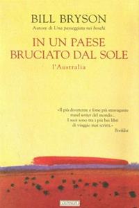 In un paese bruciato dal sole. L'Australia - Bill Bryson - Libro Guanda 2001, Biblioteca della Fenice | Libraccio.it