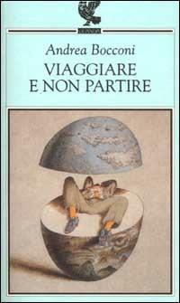 Viaggiare e non partire - Andrea Bocconi - Libro Guanda 2002, Prosa contemporanea | Libraccio.it