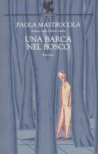 Una barca nel bosco - Paola Mastrocola - Libro Guanda 2004, Narratori della Fenice | Libraccio.it