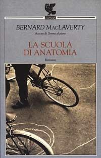 La scuola di anatomia - Bernard MacLaverty - Libro Guanda 2003, Narratori della Fenice | Libraccio.it
