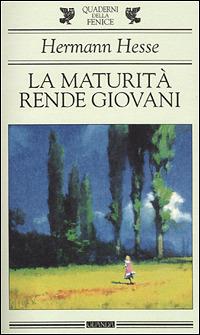 La maturità rende giovani - Hermann Hesse - Libro Guanda 2001, Quaderni della Fenice | Libraccio.it
