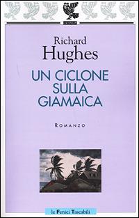 Un ciclone sulla Giamaica - Richard Hughes - Libro Guanda 2001, Le Fenici tascabili | Libraccio.it
