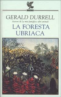 La foresta ubriaca - Gerald Durrell - Libro Guanda 2002, Narratori della Fenice | Libraccio.it