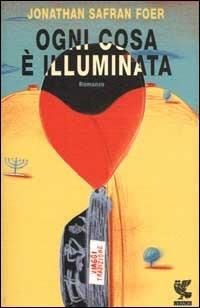 Ogni cosa è illuminata - Jonathan Safran Foer - Libro Guanda 2002, Narratori della Fenice | Libraccio.it