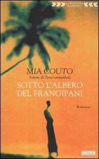 Sotto l'albero del frangipani - Mia Couto - Libro Guanda 2002, La frontiera scomparsa | Libraccio.it
