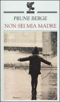 Non sei mia madre - Prune Berge - Libro Guanda 2002, Prosa contemporanea | Libraccio.it