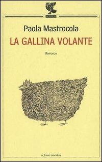 La gallina volante - Paola Mastrocola - Libro Guanda 2002, Le Fenici tascabili | Libraccio.it