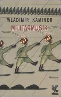 Militärmusik - Wladimir Kaminer - Libro Guanda 2003, Narratori della Fenice | Libraccio.it