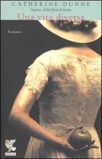 Una vita diversa - Catherine Dunne - Libro Guanda 2002, Narratori della Fenice | Libraccio.it