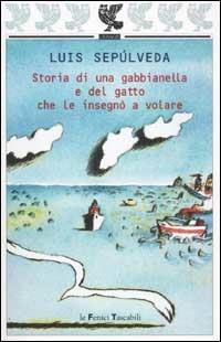 Storia di una gabbianella e del gatto che le insegnò a volare - Luis Sepúlveda - Libro Guanda 2002, Le Fenici tascabili | Libraccio.it