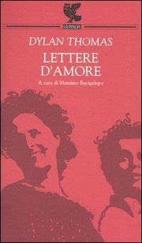 Lettere d'amore - Dylan Thomas - Libro Guanda 2004, Quaderni della Fenice | Libraccio.it