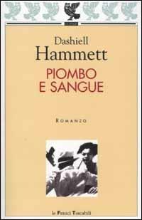 Piombo e sangue - Dashiell Hammett - Libro Guanda 2002, Le Fenici tascabili | Libraccio.it