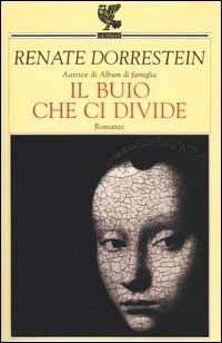 Il buio che ci divide - Renate Dorrestein - Libro Guanda 2002, Narratori della Fenice | Libraccio.it
