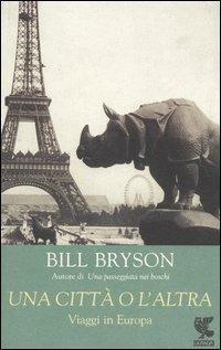Una città o l'altra. Viaggi in Europa - Bill Bryson - Libro Guanda 2002, Biblioteca della Fenice. I viaggi | Libraccio.it