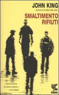 Smaltimento rifiuti - John King - Libro Guanda 2002, Narratori della Fenice | Libraccio.it