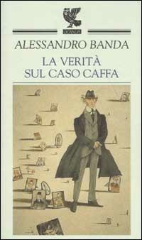 La verità sul caso Caffa - Alessandro Banda - Libro Guanda 2003, Prosa contemporanea | Libraccio.it