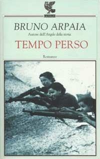 Tempo perso - Bruno Arpaia - Libro Guanda 2002, Narratori della Fenice | Libraccio.it