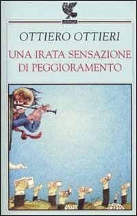 Una irata sensazione di peggioramento - Ottiero Ottieri - Libro Guanda 2002, Narratori della Fenice | Libraccio.it