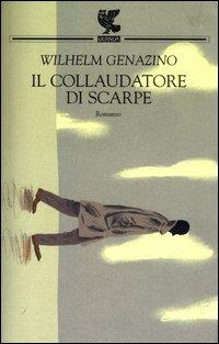 Il collaudatore di scarpe - Wilhelm Genazino - Libro Guanda 2003, Narratori della Fenice | Libraccio.it