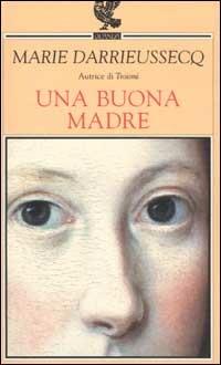Una buona madre - Marie Darrieussecq - Libro Guanda 2002, Prosa contemporanea | Libraccio.it