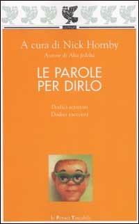 Le parole per dirlo. Dodici scrittori e dodici racconti  - Libro Guanda 2003, Le Fenici tascabili | Libraccio.it