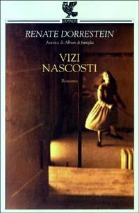 Vizi nascosti - Renate Dorrestein - Libro Guanda 2003, Narratori della Fenice | Libraccio.it