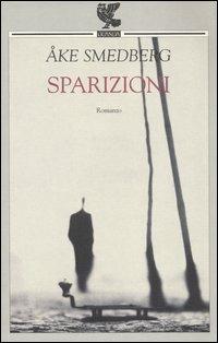 Sparizioni - Ake Smedberg - Libro Guanda 2003, Narratori della Fenice | Libraccio.it
