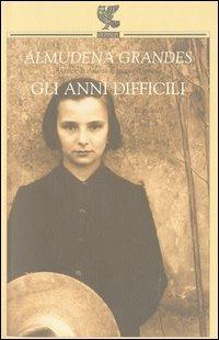 Gli anni difficili - Almudena Grandes - Libro Guanda 2003, Narratori della Fenice | Libraccio.it
