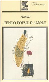 Cento poesie d'amore - Adonis - Libro Guanda 2003, Fenice contemporanea | Libraccio.it