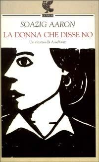 La donna che disse no - Soazig Aaron - Libro Guanda 2003, Narratori della Fenice | Libraccio.it