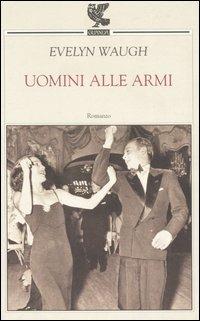 Uomini alle armi - Evelyn Waugh - Libro Guanda 2003, Narratori della Fenice | Libraccio.it