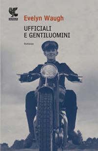 Ufficiali e gentiluomini - Evelyn Waugh - Libro Guanda 2008, Narratori della Fenice | Libraccio.it