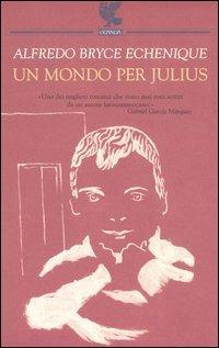 Un mondo per Julius - Alfredo Bryce Echenique - Libro Guanda 2006, Narratori della Fenice | Libraccio.it