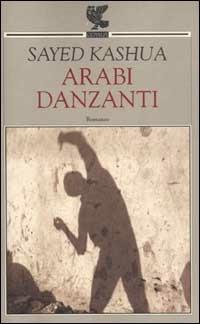 Arabi danzanti - Sayed Kashua - Libro Guanda 2003, Narratori della Fenice | Libraccio.it